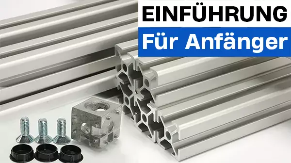 Aluminiumprofile und Konstruktionsprofile - Einführung für Anfänger